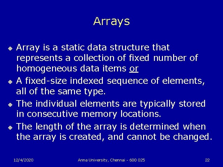 Arrays u u Array is a static data structure that represents a collection of