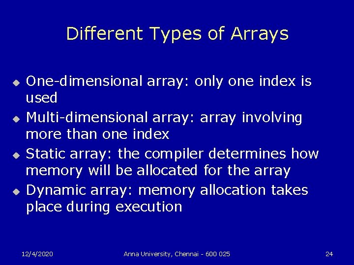 Different Types of Arrays u u One-dimensional array: only one index is used Multi-dimensional