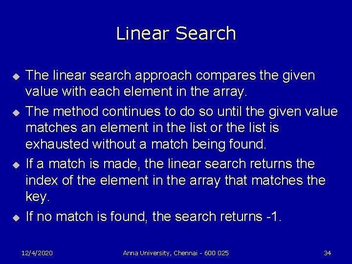 Linear Search u u The linear search approach compares the given value with each