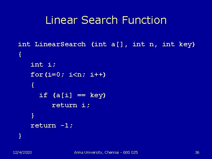 Linear Search Function int Linear. Search (int a[], int n, int key) { int