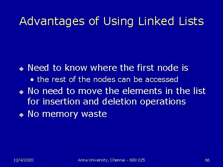 Advantages of Using Linked Lists u Need to know where the first node is