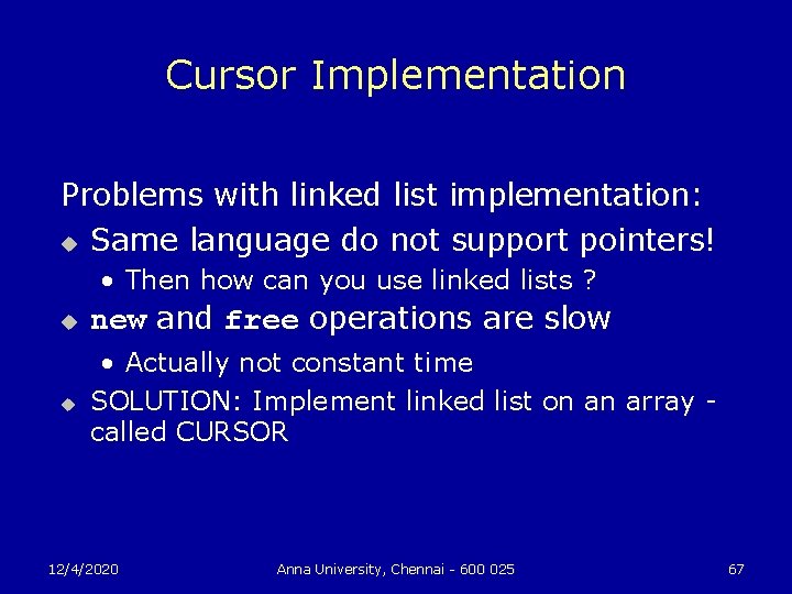 Cursor Implementation Problems with linked list implementation: u Same language do not support pointers!