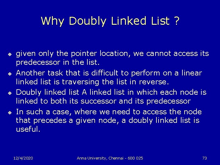 Why Doubly Linked List ? u u given only the pointer location, we cannot