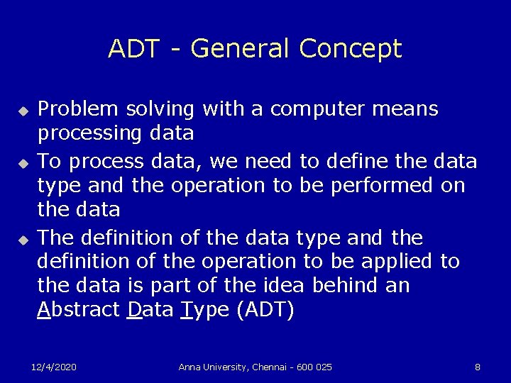 ADT - General Concept u u u Problem solving with a computer means processing