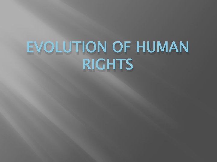 EVOLUTION OF HUMAN RIGHTS 