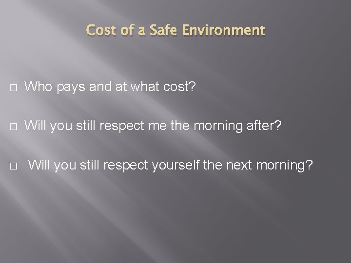 Cost of a Safe Environment � Who pays and at what cost? � Will