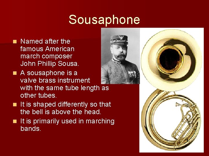Sousaphone Named after the famous American march composer John Phillip Sousa. n A sousaphone