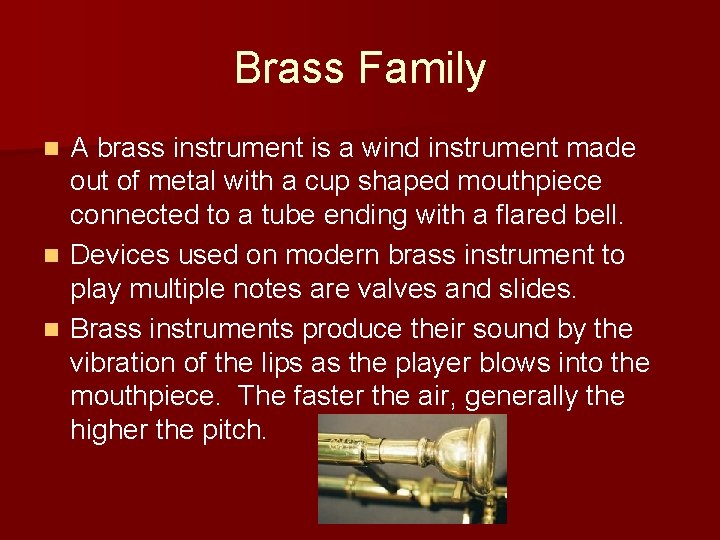 Brass Family A brass instrument is a wind instrument made out of metal with