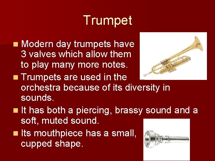 Trumpet n Modern day trumpets have 3 valves which allow them to play many