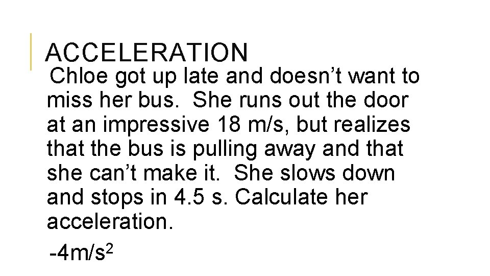 ACCELERATION Chloe got up late and doesn’t want to miss her bus. She runs