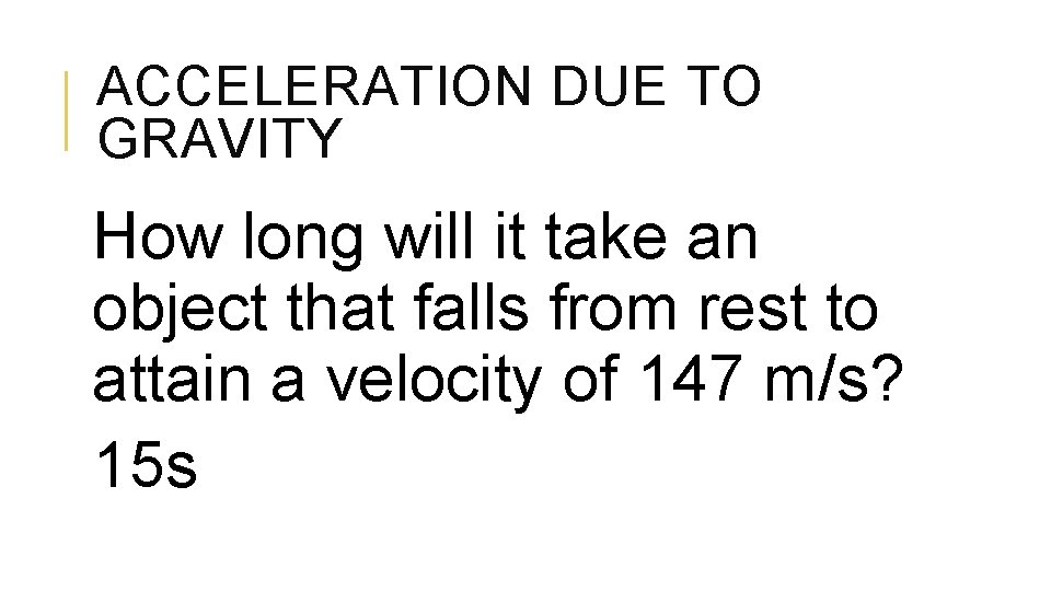 ACCELERATION DUE TO GRAVITY How long will it take an object that falls from