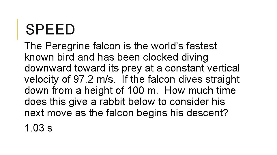 SPEED The Peregrine falcon is the world’s fastest known bird and has been clocked