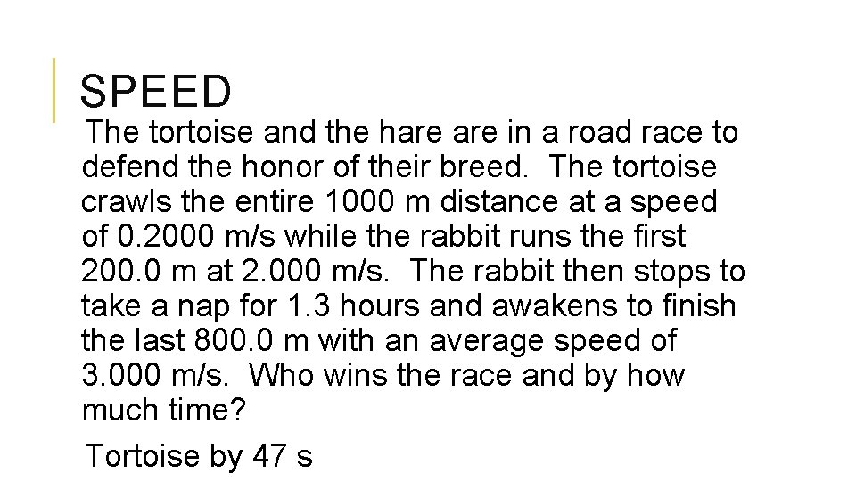 SPEED The tortoise and the hare in a road race to defend the honor