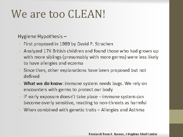 We are too CLEAN! • Hygiene Hypothesis – • • • First proposed in