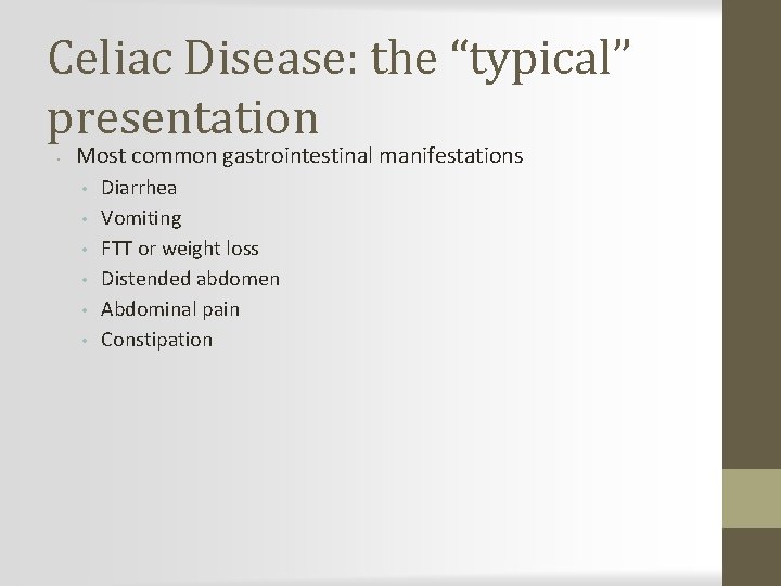 Celiac Disease: the “typical” presentation • Most common gastrointestinal manifestations • • • Diarrhea