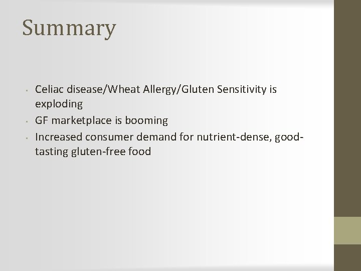 Summary • • • Celiac disease/Wheat Allergy/Gluten Sensitivity is exploding GF marketplace is booming