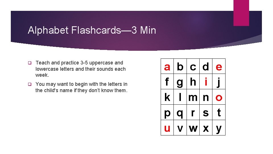 Alphabet Flashcards— 3 Min q Teach and practice 3 -5 uppercase and lowercase letters Alphabet Flashcards— 3 Min q Teach and practice 3 -5 uppercase and lowercase letters