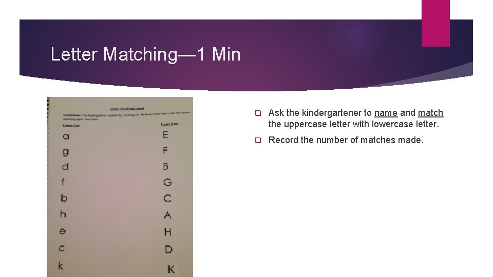 Letter Matching— 1 Min q Ask the kindergartener to name and match the uppercase Letter Matching— 1 Min q Ask the kindergartener to name and match the uppercase