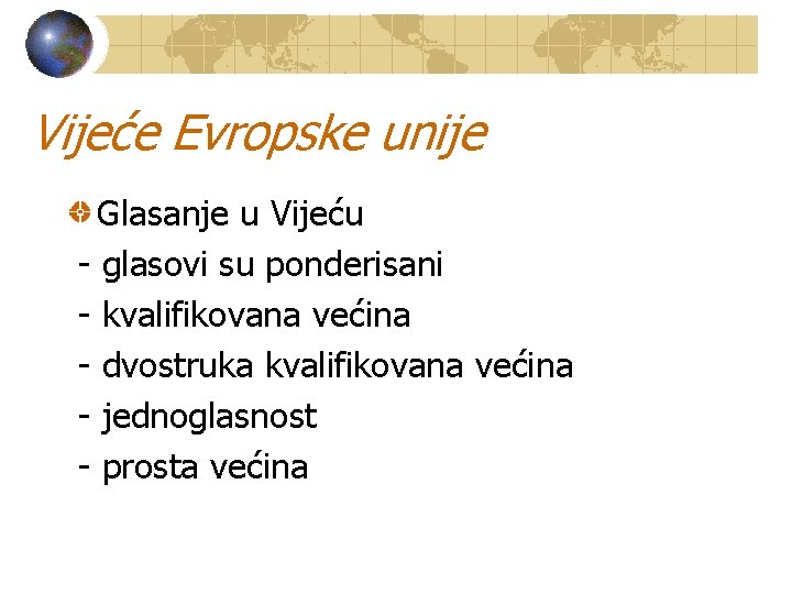 Vijeće Evropske unije Glasanje u Vijeću - glasovi su ponderisani - kvalifikovana većina -