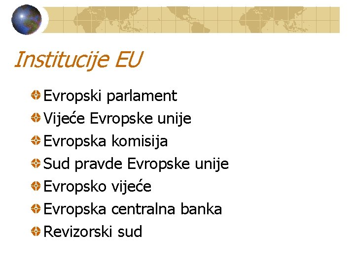 Institucije EU Evropski parlament Vijeće Evropske unije Evropska komisija Sud pravde Evropske unije Evropsko