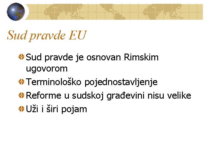 Sud pravde EU Sud pravde je osnovan Rimskim ugovorom Terminološko pojednostavljenje Reforme u sudskoj