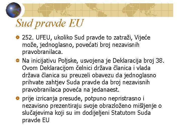 Sud pravde EU 252. UFEU, ukoliko Sud pravde to zatraži, Vijeće može, jednoglasno, povećati