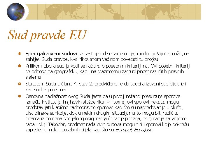 Sud pravde EU Specijalizovani sudovi se sastoje od sedam sudija, međutim Vĳeće može, na