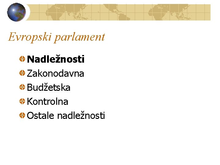 Evropski parlament Nadležnosti Zakonodavna Budžetska Kontrolna Ostale nadležnosti 