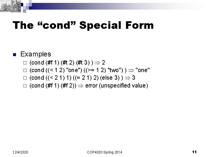 The “cond” Special Form n Examples (cond (#f 1) (#t 2) (#t 3) )