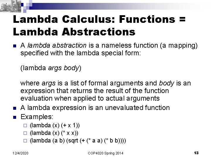 Lambda Calculus: Functions = Lambda Abstractions n A lambda abstraction is a nameless function