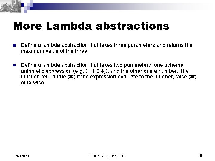 More Lambda abstractions n Define a lambda abstraction that takes three parameters and returns