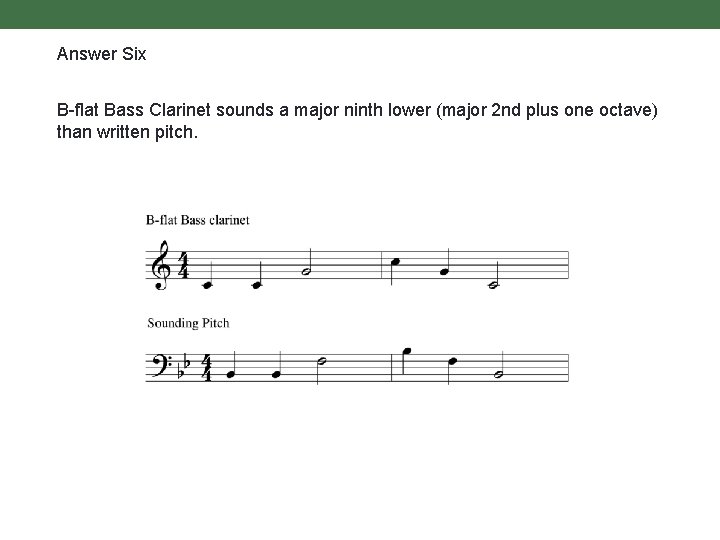 Answer Six B-flat Bass Clarinet sounds a major ninth lower (major 2 nd plus