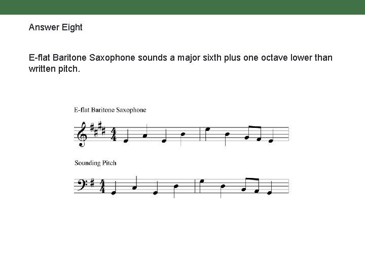 Answer Eight E-flat Baritone Saxophone sounds a major sixth plus one octave lower than