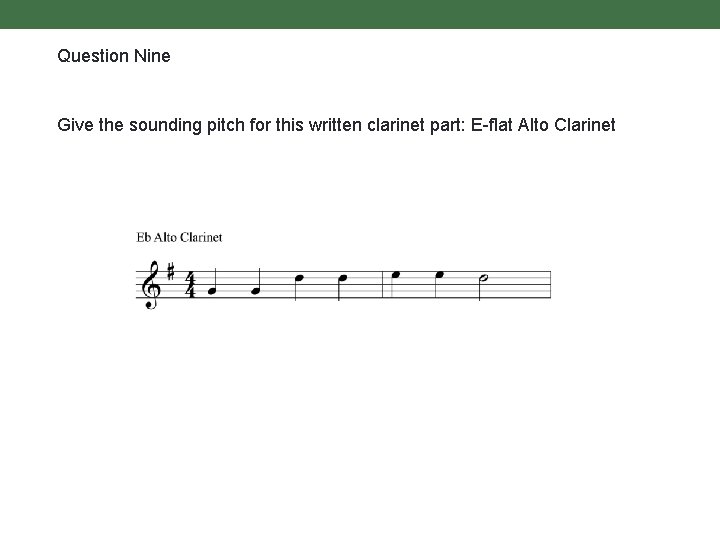 Question Nine Give the sounding pitch for this written clarinet part: E-flat Alto Clarinet