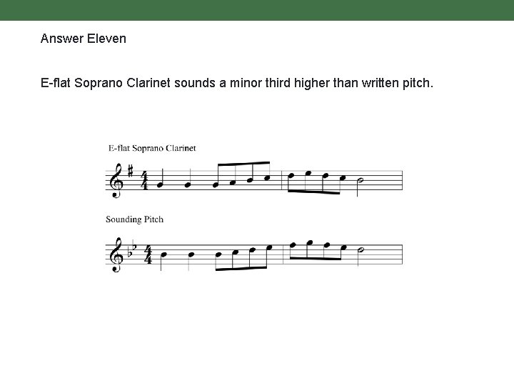 Answer Eleven E-flat Soprano Clarinet sounds a minor third higher than written pitch. 