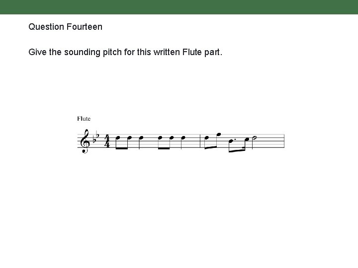 Question Fourteen Give the sounding pitch for this written Flute part. 