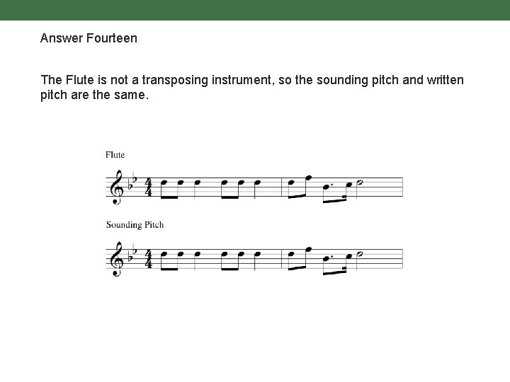 Answer Fourteen The Flute is not a transposing instrument, so the sounding pitch and
