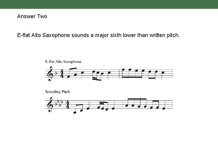 Answer Two E-flat Alto Saxophone sounds a major sixth lower than written pitch. 