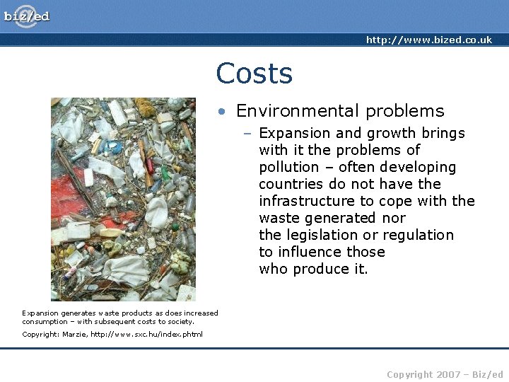http: //www. bized. co. uk Costs • Environmental problems – Expansion and growth brings