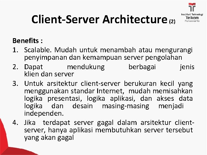 Client-Server Architecture (2) Benefits : 1. Scalable. Mudah untuk menambah atau mengurangi penyimpanan dan