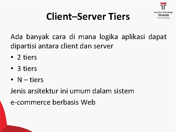 Client–Server Tiers Ada banyak cara di mana logika aplikasi dapat dipartisi antara client dan