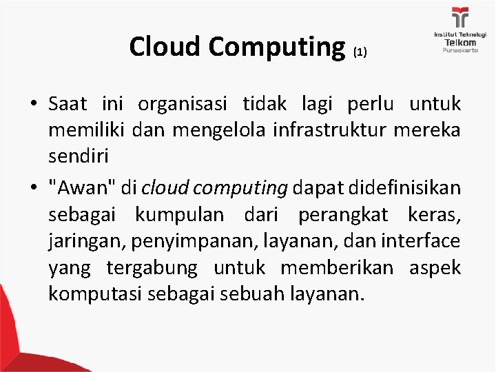 Cloud Computing (1) • Saat ini organisasi tidak lagi perlu untuk memiliki dan mengelola