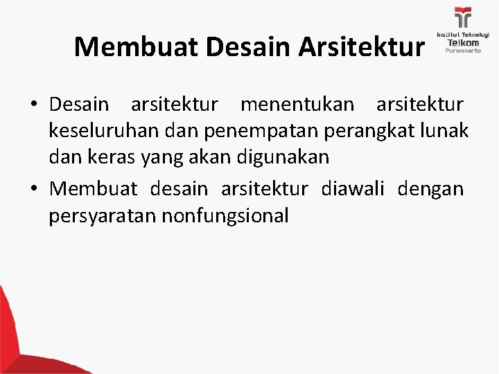 Membuat Desain Arsitektur • Desain arsitektur menentukan arsitektur keseluruhan dan penempatan perangkat lunak dan