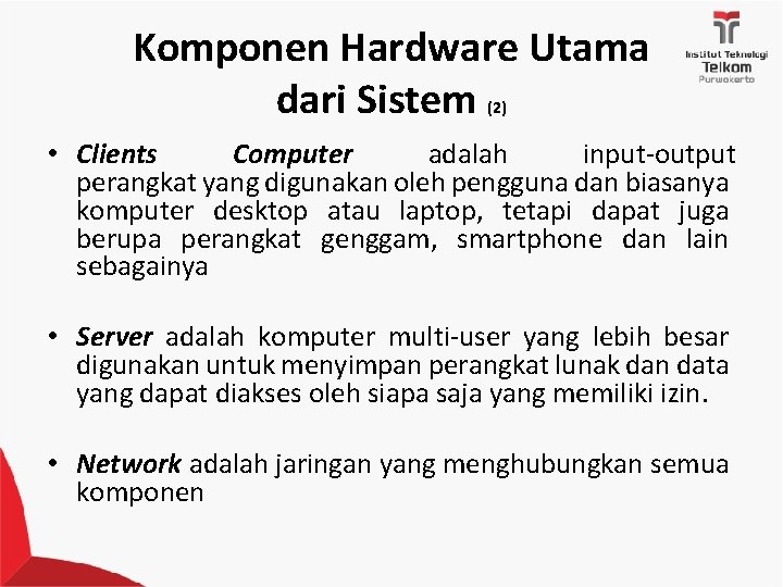 Komponen Hardware Utama dari Sistem (2) • Clients Computer adalah input-output perangkat yang digunakan