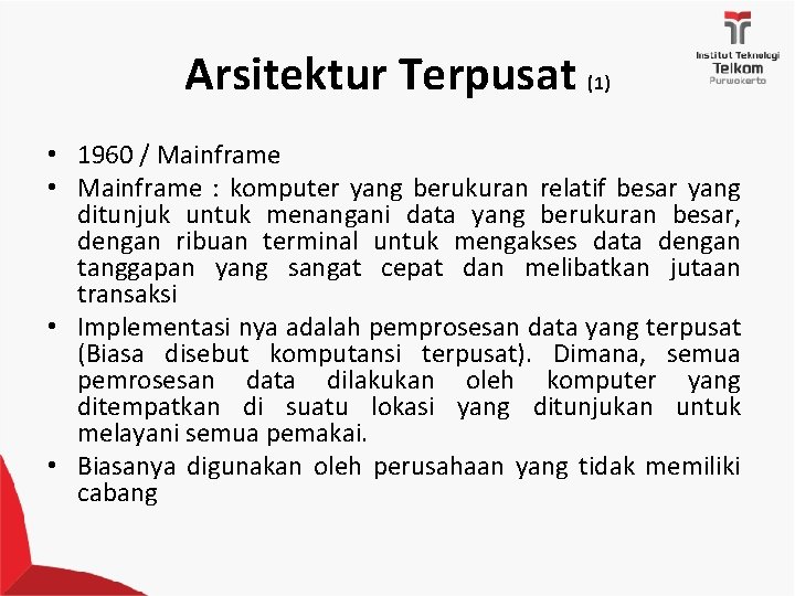 Arsitektur Terpusat (1) • 1960 / Mainframe • Mainframe : komputer yang berukuran relatif