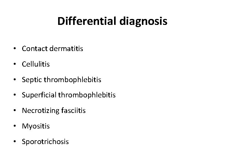 Differential diagnosis • Contact dermatitis • Cellulitis • Septic thrombophlebitis • Superficial thrombophlebitis •