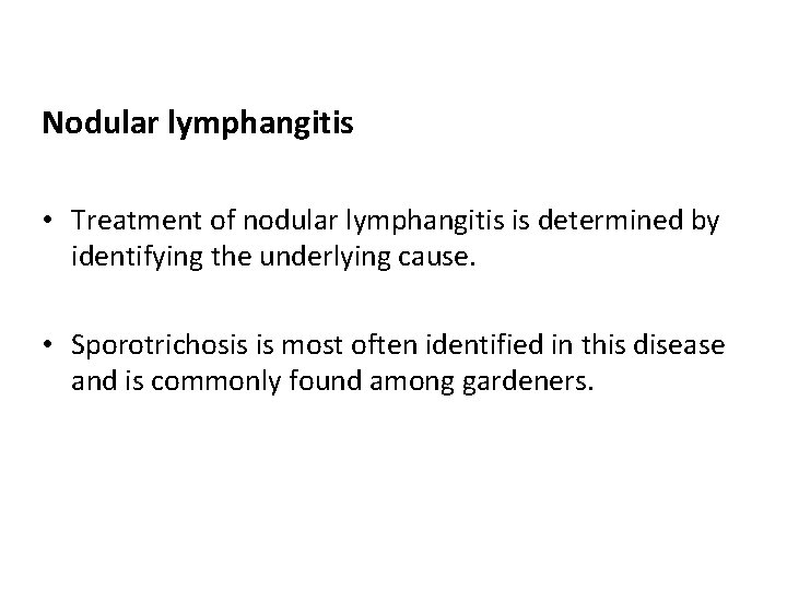 Nodular lymphangitis • Treatment of nodular lymphangitis is determined by identifying the underlying cause.