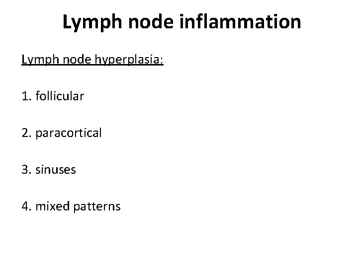 Lymph node inflammation Lymph node hyperplasia: 1. follicular 2. paracortical 3. sinuses 4. mixed