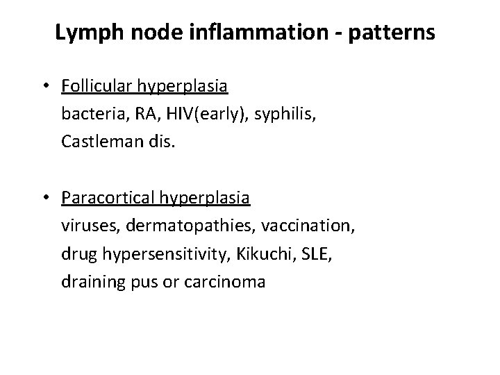 Lymph node inflammation - patterns • Follicular hyperplasia bacteria, RA, HIV(early), syphilis, Castleman dis.