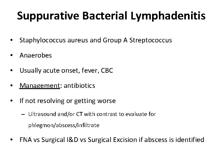 Suppurative Bacterial Lymphadenitis • Staphylococcus aureus and Group A Streptococcus • Anaerobes • Usually